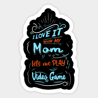 I LOVE IT WHEN MY MOM LETS ME PLAY VIDEO GAME Sticker